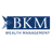 BKM WEALTH MANAGEMENT, LLC